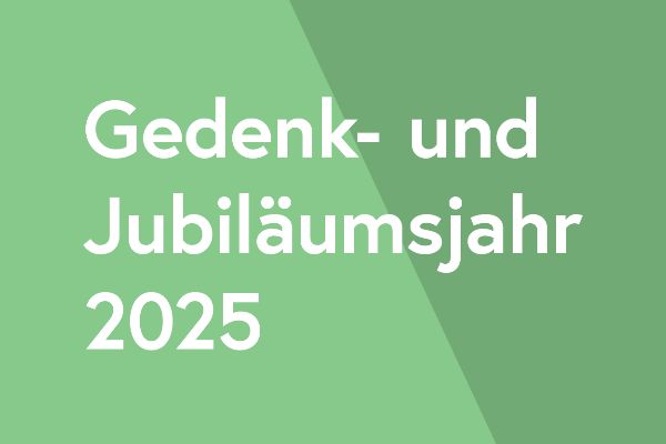 Gedenk- und Jubiläumsjahr 2025